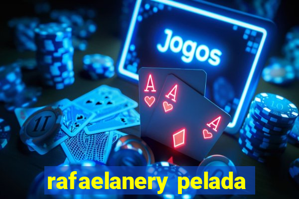 rafaelanery pelada